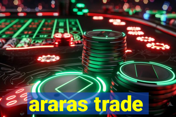 araras trade